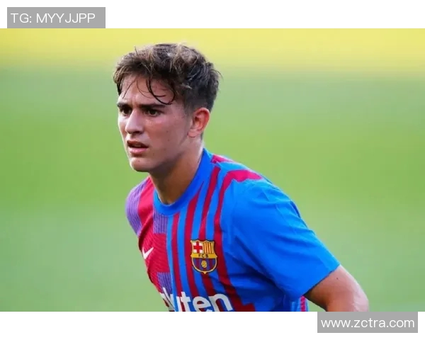 加维引领新潮流探讨未来足球发展与青年球员成长之路